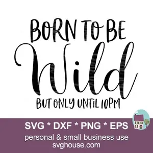 Born To Be Wild But Only Until 10pm SVG