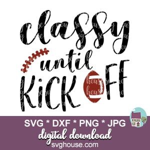 PNG SVG Sport Digital download Classy Until Kickoff svg download Women Empowerment Gift for her Power Girl svg Game day
