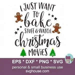 I Just Want To Bake Stuff And Watch Christmas Movies SVG