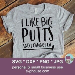 I Like Big Putts And I Cannot Lie SVG