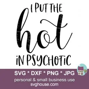 I Put The Hot In Psychotic SVG
