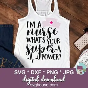 I'm A Nurse What's Your Super Power SVG