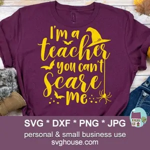 I'm A Teacher You Can't Scare Me SVG