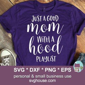 Just A Good Mom With A Hood Playlist SVG