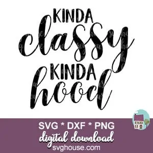 Kinda Classy Kinda Hood SVG