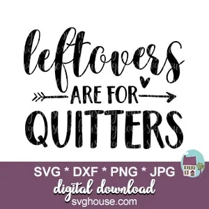 Leftovers Are For Quitters SVG