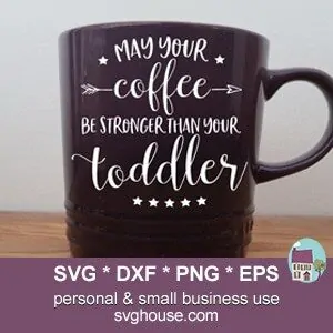 May Your Coffee Be Stronger Than Your Toddler SVG