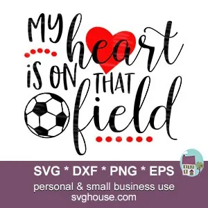 My Heart Is On That Field Soccer SVG