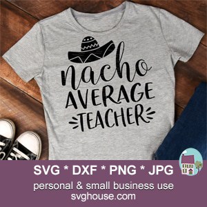 Nacho Average Teacher SVG Files For Cricut And Silhouette