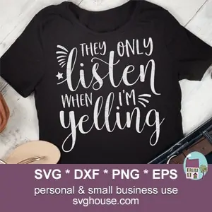They Only Listen When I'm Yelling SVG