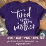 Tired As A Mother SVG