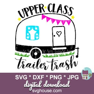 Download Upper Class Trailer Trash Svg Cut Files For Cricut And Silhouette