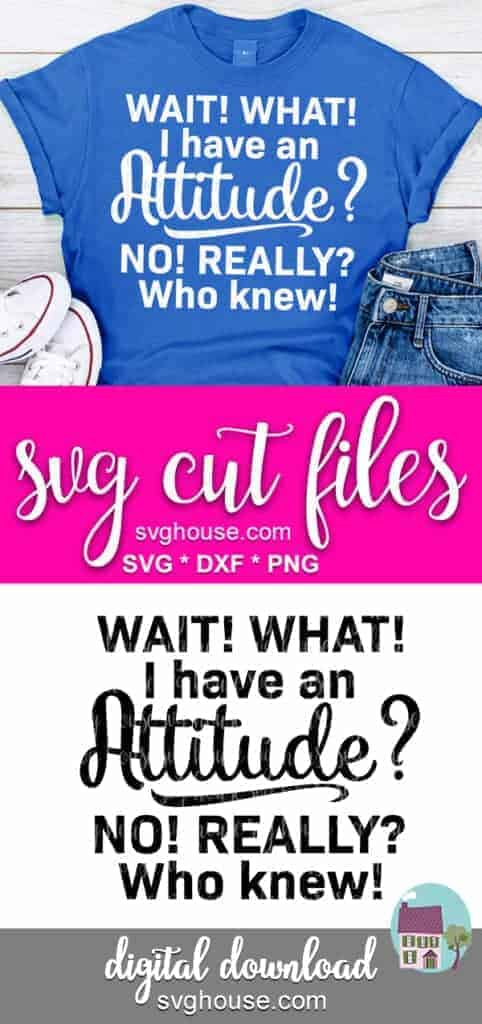 Download Wait! What! I Have An Attitude SVG Files For Cricut and ...