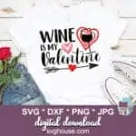 Wine Is My Valentine SVG