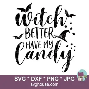 Witch Better Have My Candy SVG