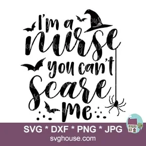 I'm A Nurse You Can't Scare Me SVG