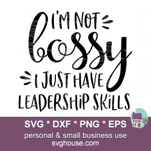 I'm Not Bossy I Just Have Leadership Skills SVG