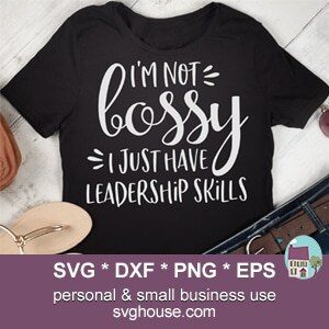 I'm Not Bossy I Just Have Leadership Skills SVG