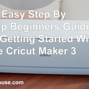 step by step guide to cricut maker 3